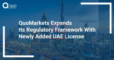 QuoMarkets Expands Its Regulatory Framework With Newly Added UAE License